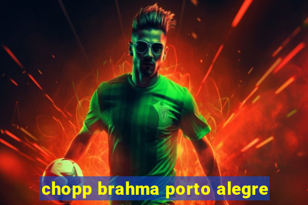 chopp brahma porto alegre